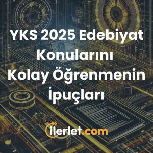 YKS 2025 Edebiyat Konularını Kolay Öğrenmenin İpuçları YKS 2025 Edebiyat Konularını Kolay Öğrenmenin İpuçları
