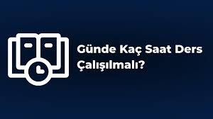 Günde Kaç Saat Ders Çalışılmalı? 2026 Öğrenciler İçin Rehber