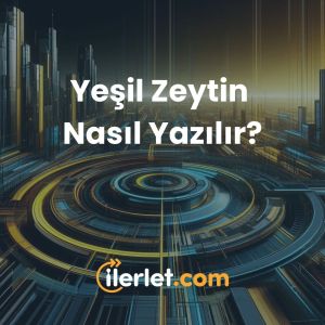 Yeşil Zeytin Nasıl Yazılır? Yeşil Zeytin Nasıl Yazılır?